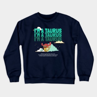 im a taurus Crewneck Sweatshirt